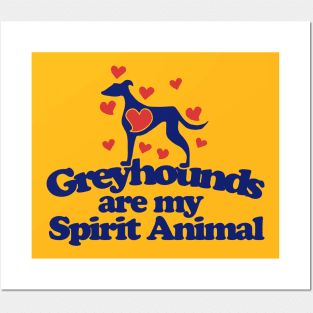 Greyhounds are my spirit animal Posters and Art